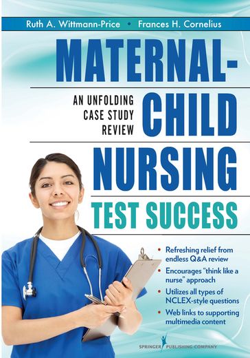 Maternal-Child Nursing Test Success - PhD  MSN  RN-BC  CNE Frances H. Cornelius - PhD  RN  CNS  CNE Ruth A. Wittmann-Price
