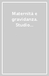 Maternità e gravidanza. Studio delle rappresentazioni materne