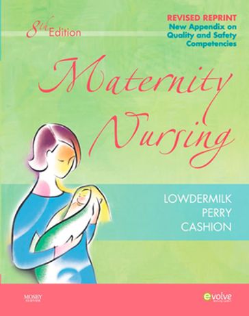 Maternity Nursing - Revised Reprint - E-Book - RNC  PhD  FAAN Deitra Leonard Lowdermilk - RN  PhD  FAAN Shannon E. Perry - RN  BC  MSN Kitty Cashion