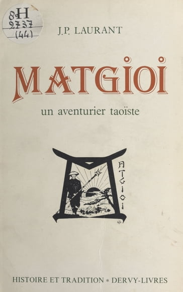Matgioi, un aventurier taoïste - Jean-Pierre Laurant