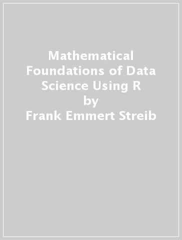 Mathematical Foundations of Data Science Using R - Frank Emmert Streib - Salissou Moutari - Matthias Dehmer