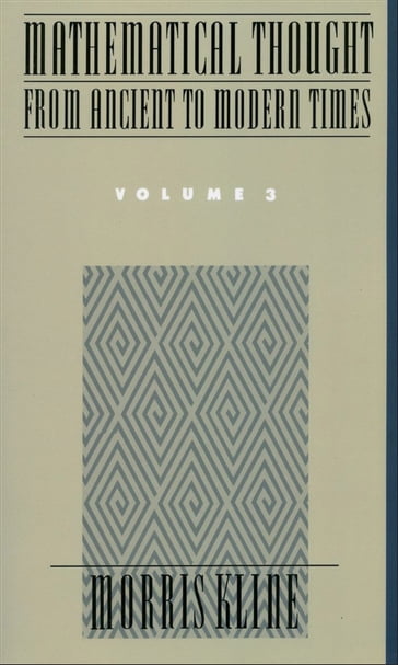 Mathematical Thought From Ancient to Modern Times, Volume 3 - Morris Kline