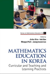 Mathematics Education In Korea - Vol. 1: Curricular And Teaching And Learning Practices