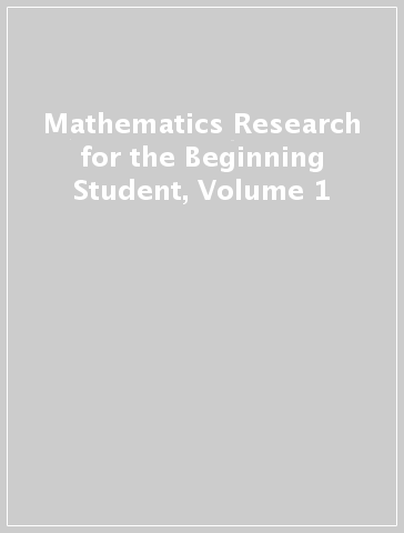 Mathematics Research for the Beginning Student, Volume 1