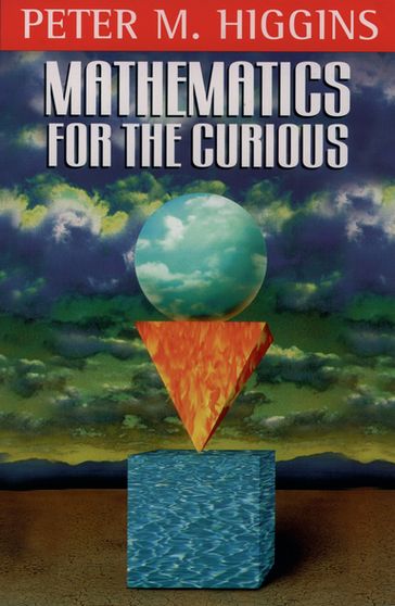 Mathematics for the Curious - Peter M. Higgins