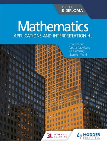 Mathematics for the IB Diploma: Applications and interpretation HL - Paul Fannon - Stephen Ward - Vesna Kadelburg - Ben Woolley - HUW JONES