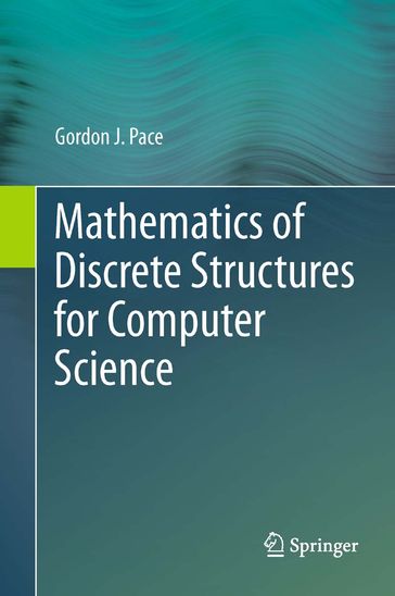 Mathematics of Discrete Structures for Computer Science - Gordon J. Pace