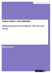 Mathematische Lernwerkstatt - Theorie und Praxis
