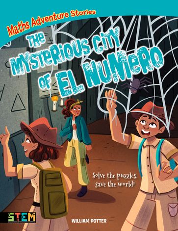 Maths Adventure Stories: The Mysterious City of El Numero - William Potter