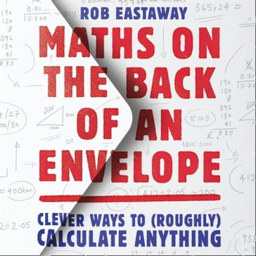 Maths on the Back of an Envelope: Clever ways to (roughly) calculate anything - Rob Eastaway