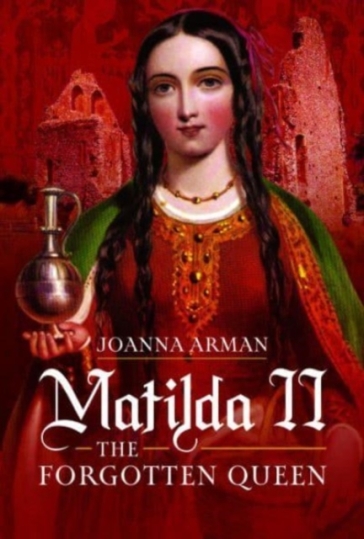 Matilda II: The Forgotten Queen - Joanna Arman