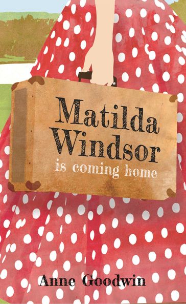Matilda Windsor Is Coming Home - Anne Goodwin