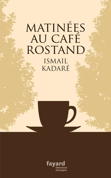 Matinées au Café Rostand - Ismail Kadaré