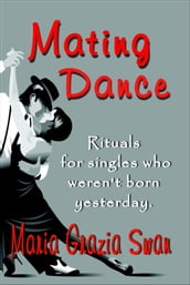 Mating Dance: Rituals For Singles Who Weren t Born Yesterday