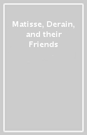 Matisse, Derain, and their Friends