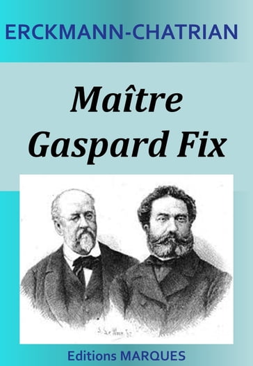 Maître Gaspard Fix - Erckmann-Chatrian