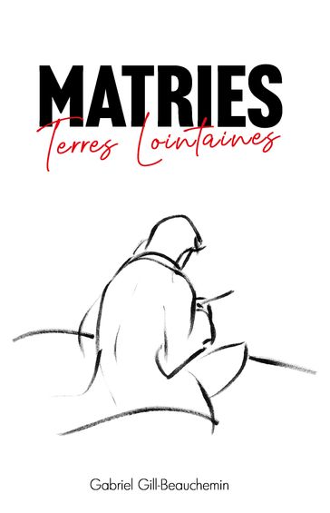 Matries, Terres Lointaines - Gabriel Gill-Beauchemin
