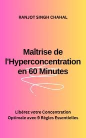 Maîtrise de l Hyperconcentration en 60 Minutes : Libérez votre Concentration Optimale avec 9 Règles Essentielles