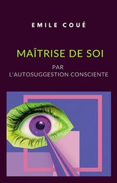 Maîtrise de soi par l autosuggestion consciente (traduit)