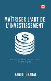 Maîtriser l Art de l Investissement : De la Fondation à l Ère Numérique