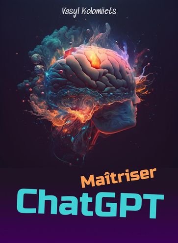 Maîtriser ChatGPT : Libérez la puissance de l'IA pour améliorer la communication et les relations - Vasyl Kolomiiets