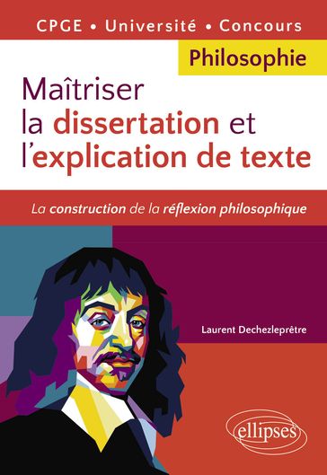 Maîtriser la dissertation et l'explication de texte. CPGE, Université, Concours - Laurent Dechezleprêtre