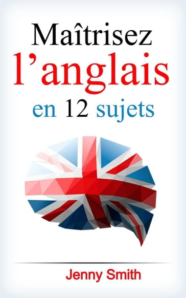 Maîtrisez l'anglais en 12 sujets. - Jenny Smith