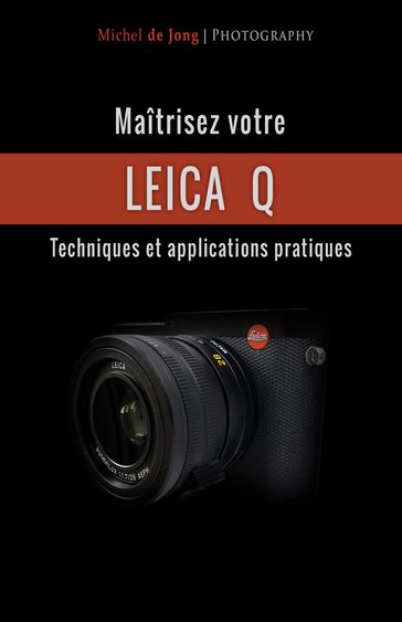 Maîtrisez votre Leica Q - Michel de Jong