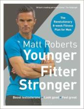 Matt Roberts  Younger, Fitter, Stronger