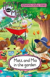 Matt and Mia s Adventures: Matt and Mia in the Garden