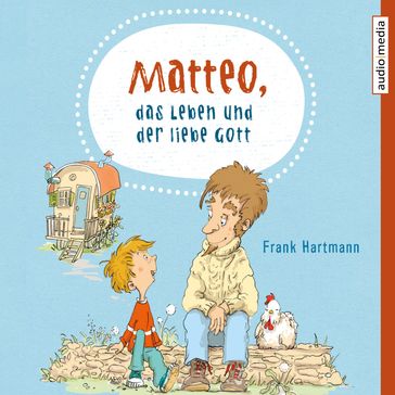 Matteo, das Leben und der liebe Gott - Frank Hartmann