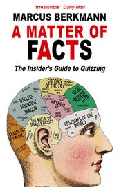 A Matter Of Facts: The Insider s Guide To Quizzing