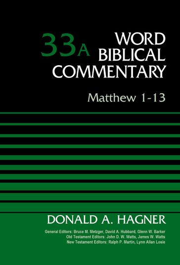 Matthew 1-13, Volume 33A - Bruce M. Metzger - David Allen Hubbard - Donald A. Hagner - Glenn W. Barker - James W. Watts - John D. W. Watts - Lynn Allan Losie - Ralph P. Martin