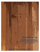 Matthew 24 Mindfulness Workbook: A Weekly Guide for Reintegrating into the Church after Incarceration