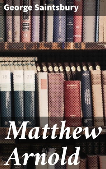 Matthew Arnold - George Saintsbury