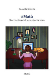 #Matù. Raccontami di una storia vera