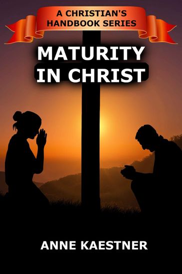 Maturity In Christ - Anne Kaestner