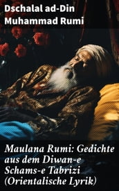 Maulana Rumi: Gedichte aus dem Diwan-e Schams-e Tabrizi (Orientalische Lyrik)