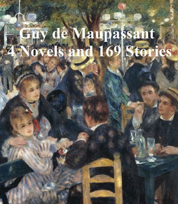 Maupassant: 4 Novels and 169 Stories - Guy de Maupassant
