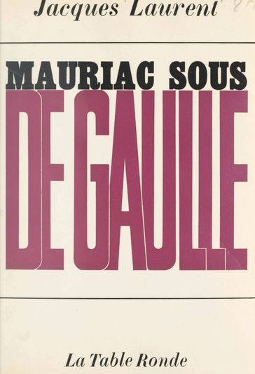 Mauriac sous de Gaulle - Jacques Laurent