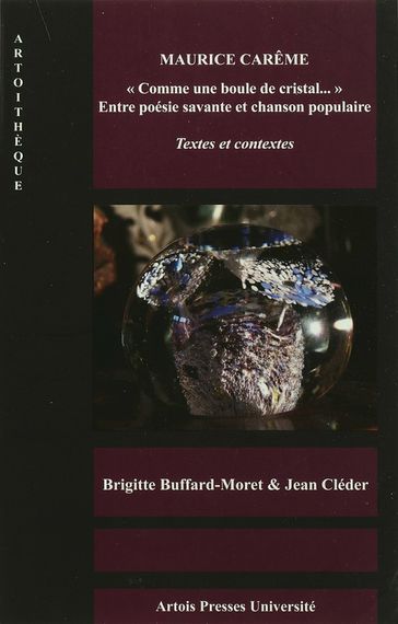 Maurice Carême. «Comme une boule de cristal» Entre poésie savante et chanson populaire - Brigitte Buffard-Moret - Jean Cléder