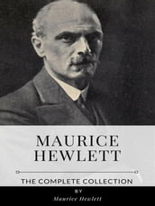Maurice Hewlett  The Complete Collection