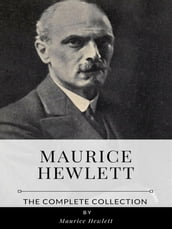 Maurice Hewlett The Complete Collection