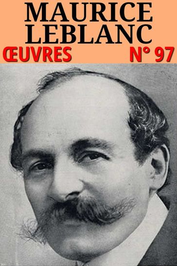Maurice Leblanc - Oeuvres - Maurice Leblanc