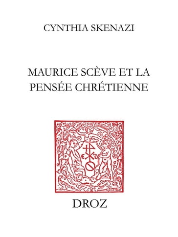 Maurice Scève et la pensée chrétienne - Cynthia Skenazi