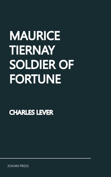 Maurice Tiernay, Soldier of Fortune - Charles Lever