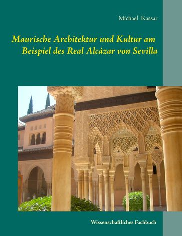 Maurische Architektur und Kultur am Beispiel des Real Alcázar von Sevilla - Michael Kassar