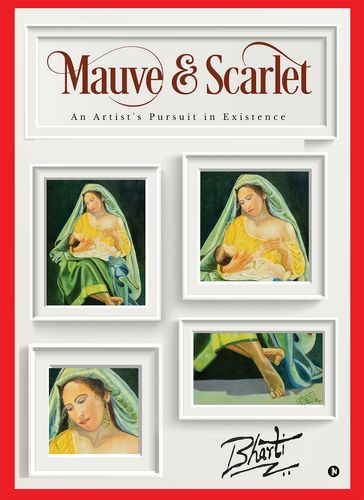 Mauve & Scarlet: An Artist's Pursuit in Existence - Bharti