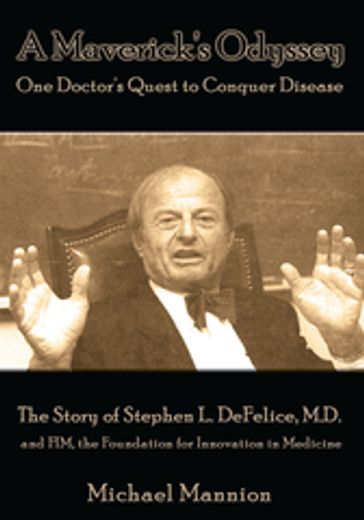 A Maverick's Odyssey: One Doctor's Quest to Conquer Disease - Michael Mannion