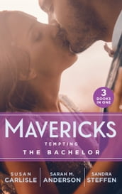 Mavericks: Tempting The Bachelor: Hot-Shot Doc Comes to Town / Bringing Home the Bachelor / A Bride Before Dawn